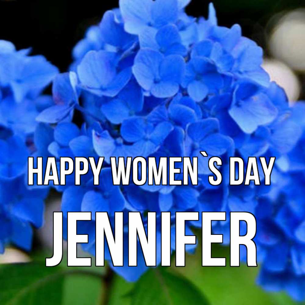 Greetings card с именем, Jennifer happy women`s day синие цветы Greetings with text for free download 